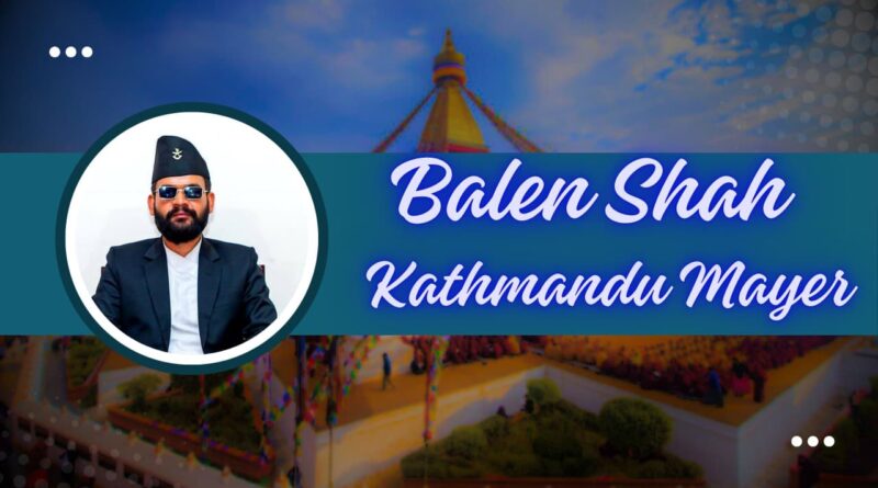 Balen Shah Mayor of Kathmandu